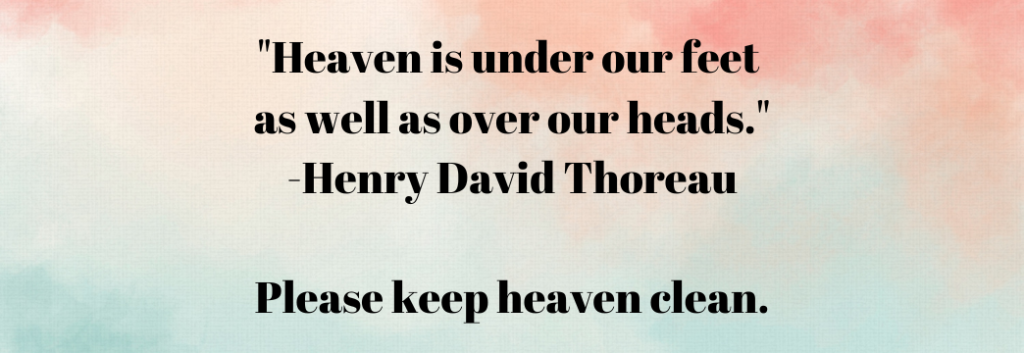 "Heaven is under our feet as well as over our heads." -Thoreau. From Making 'Curb Your Dog' Signs' - Signs of the Beautiful